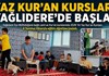YAZ KUR'AN KURSLARI YAĞLIDERE'DE BAŞLADI